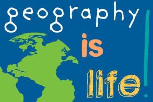Geography is life!